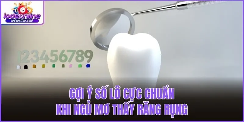 Gợi ý số lô cực chuẩn khi ngủ mơ thấy răng rụng